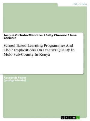 cover image of School Based Learning Programmes and Their Implications On Teacher Quality In Molo Sub-County In Kenya